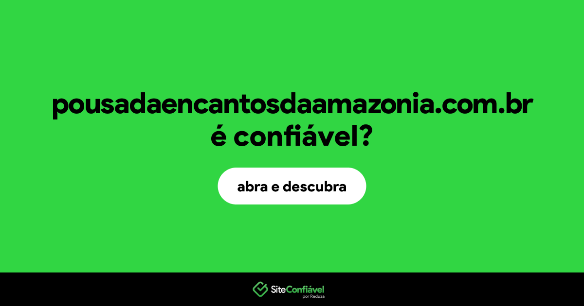 O site pousadaencantosdaamazonia.com.br é confiável?