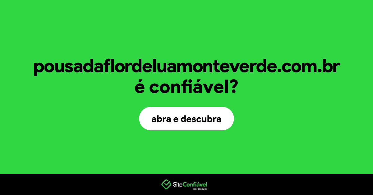 O site pousadaflordeluamonteverde.com.br é confiável?