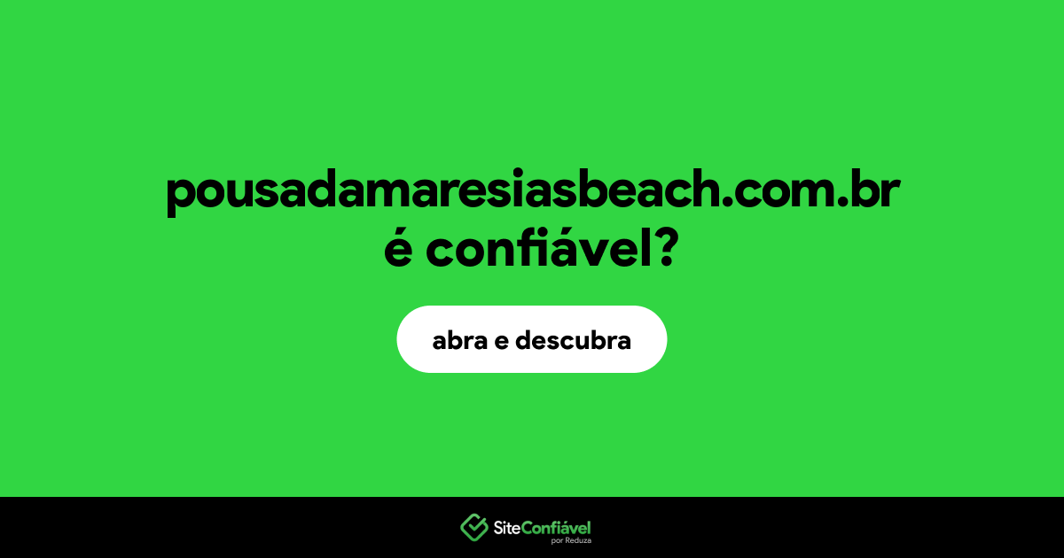 O site pousadamaresiasbeach.com.br é confiável?