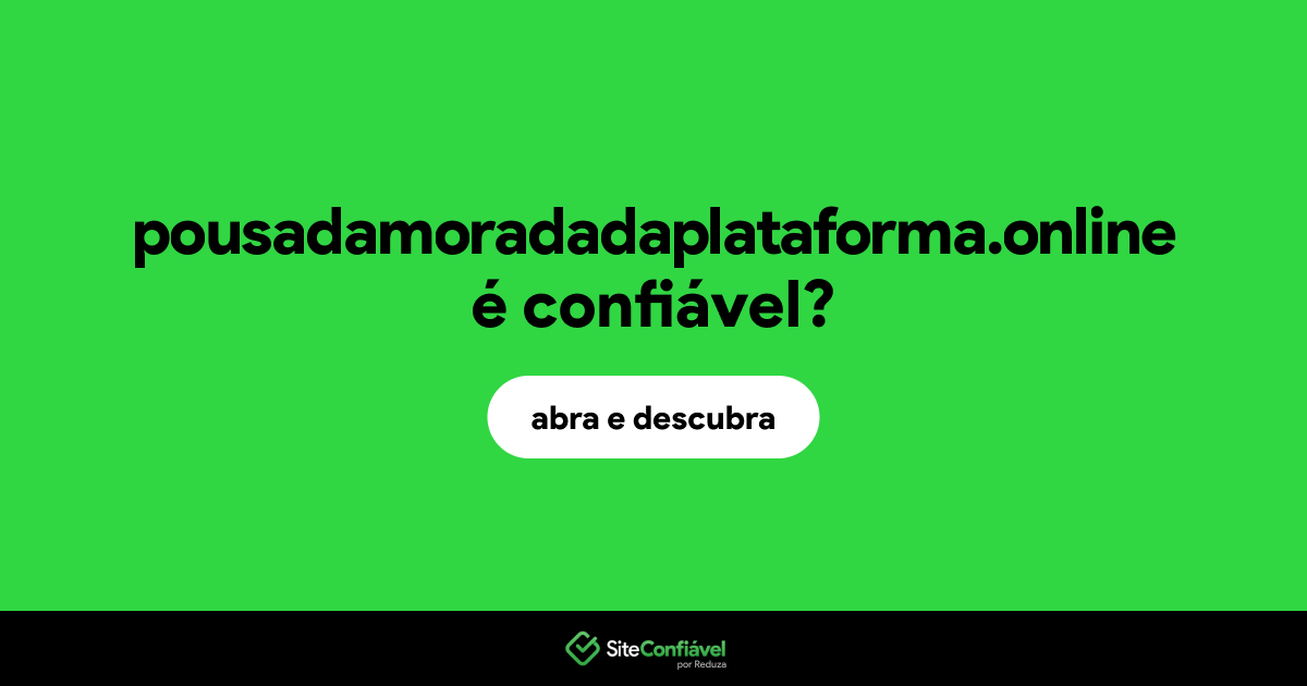 O site pousadamoradadaplataforma.online é confiável?