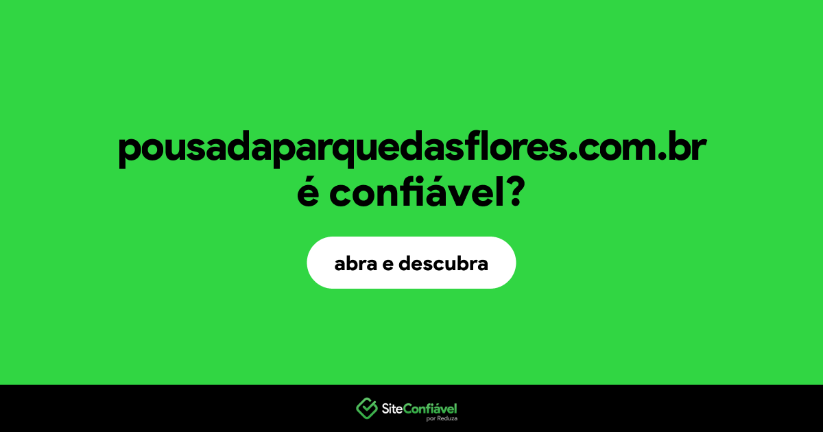O site pousadaparquedasflores.com.br é confiável?