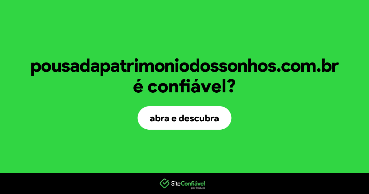 O site pousadapatrimoniodossonhos.com.br é confiável?