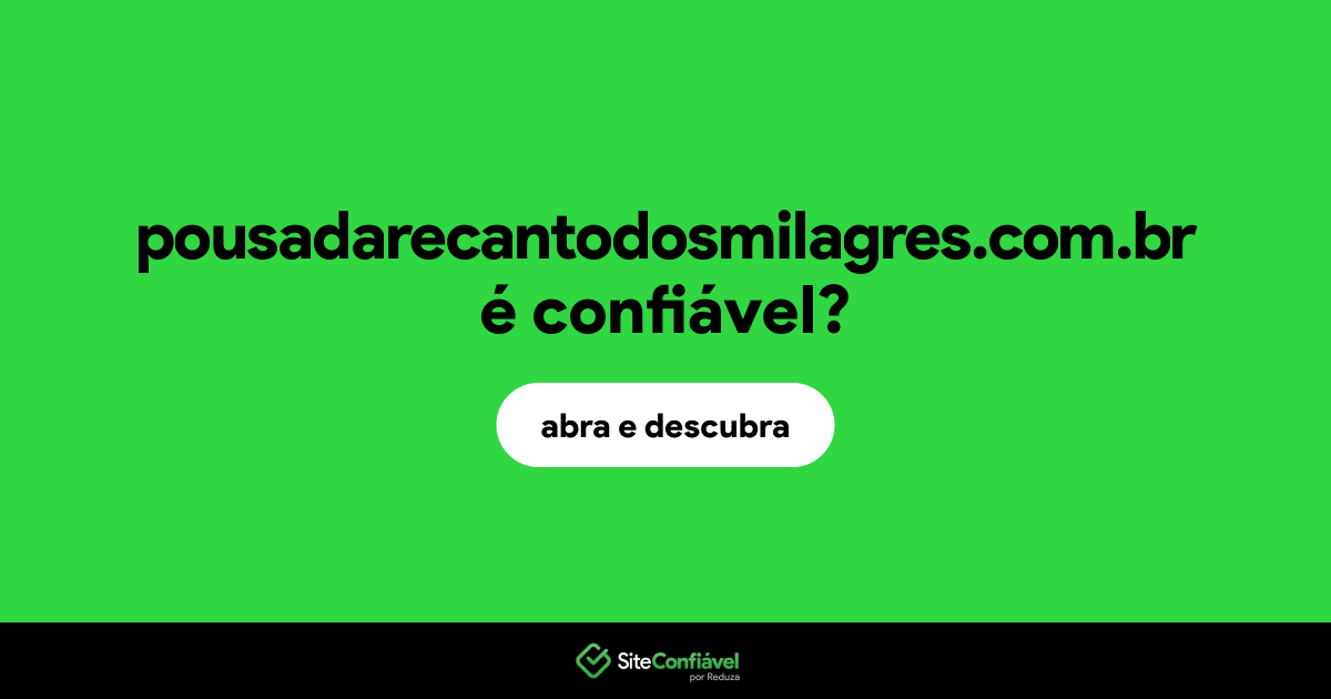 O site pousadarecantodosmilagres.com.br é confiável?