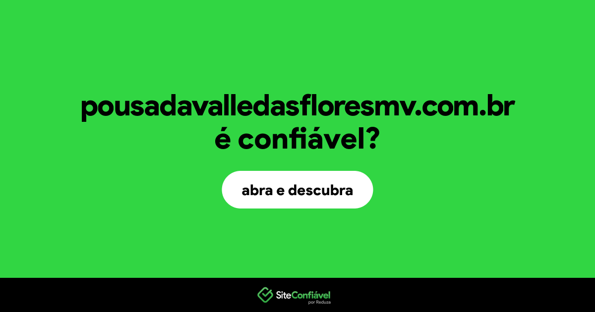 O site pousadavalledasfloresmv.com.br é confiável?