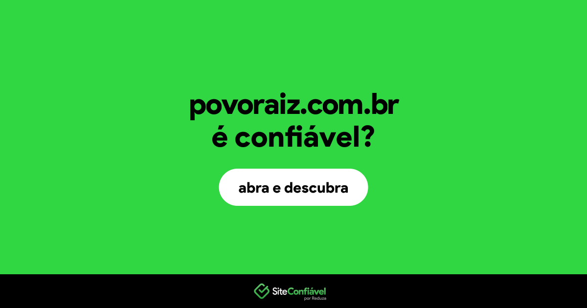 O site povoraiz.com.br é confiável?