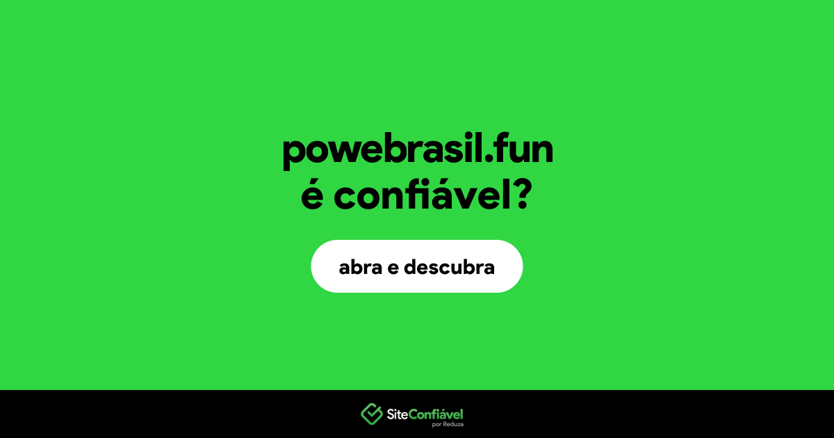O site powebrasil.fun é confiável?