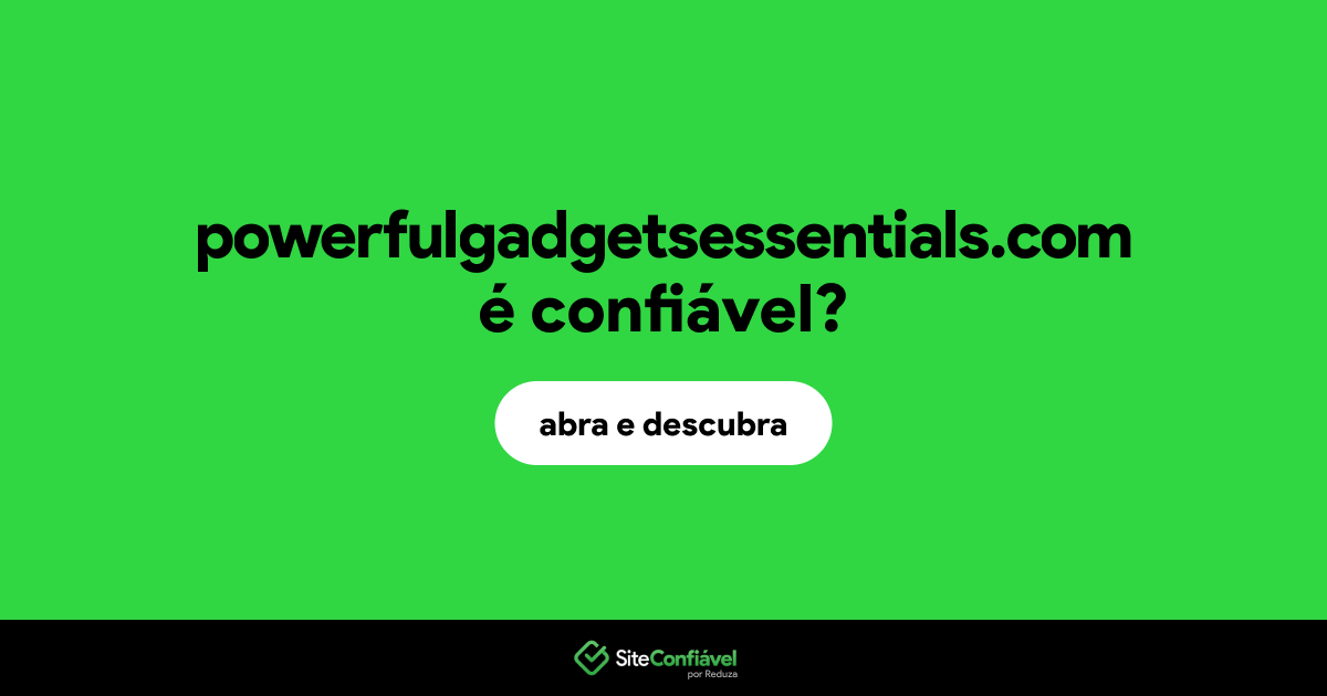 O site powerfulgadgetsessentials.com é confiável?