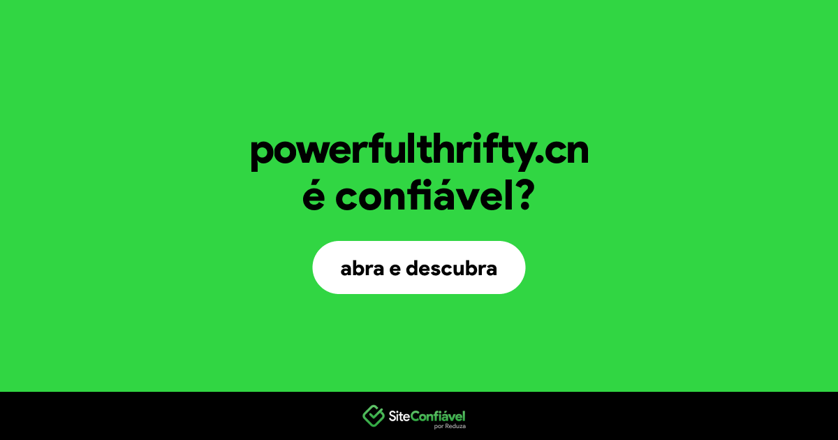 O site powerfulthrifty.cn é confiável?