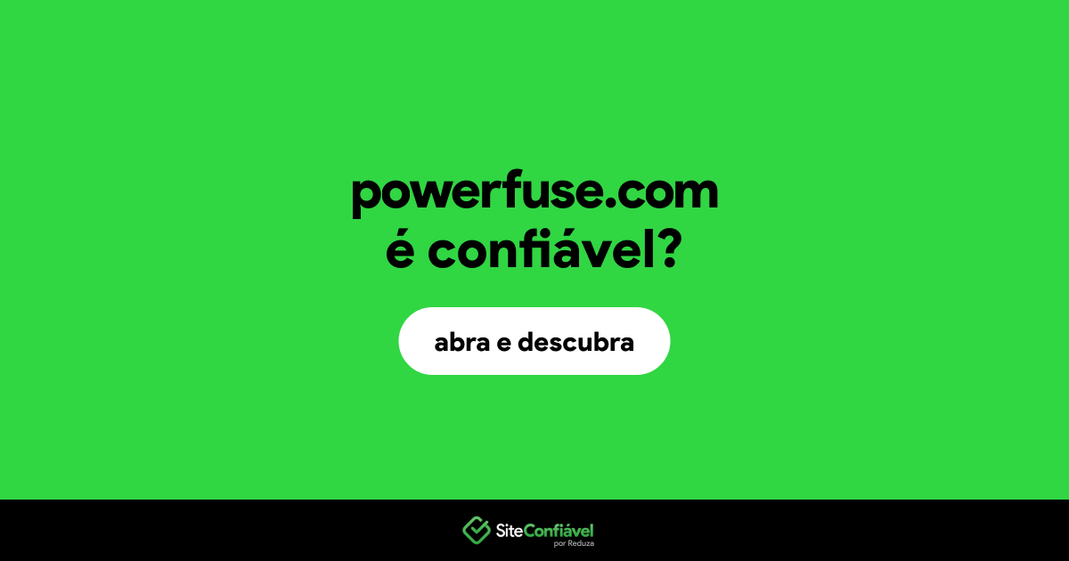 O site powerfuse.com é confiável?