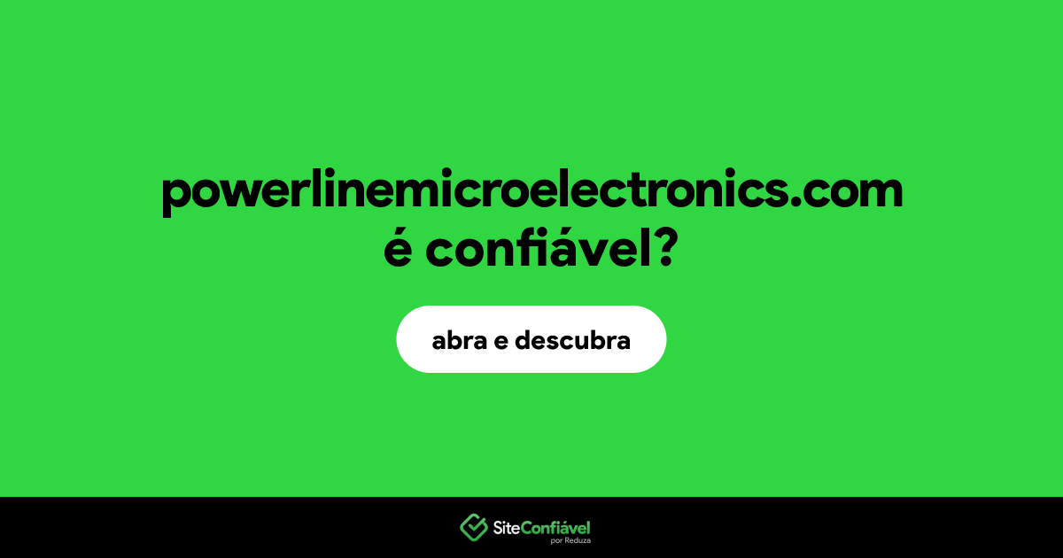 O site powerlinemicroelectronics.com é confiável?