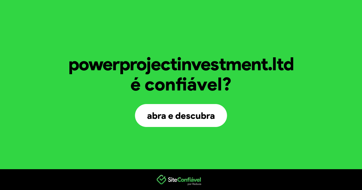 O site powerprojectinvestment.ltd é confiável?