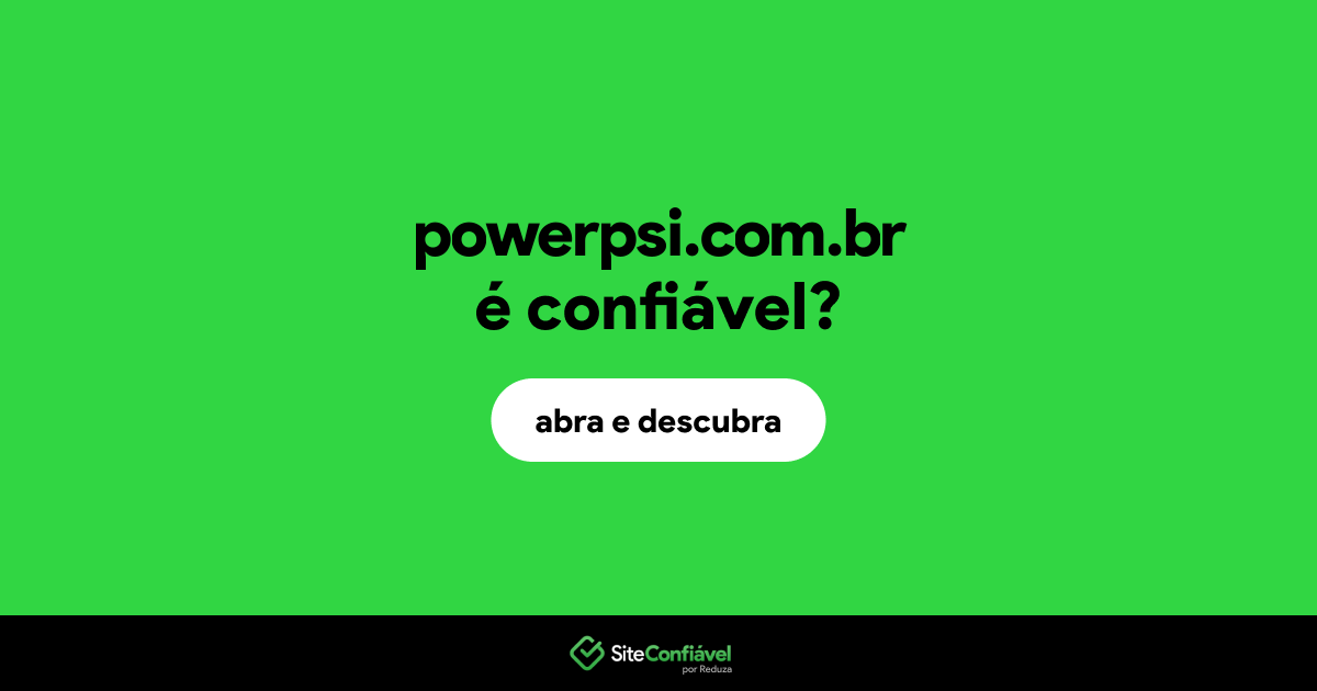 O site powerpsi.com.br é confiável?