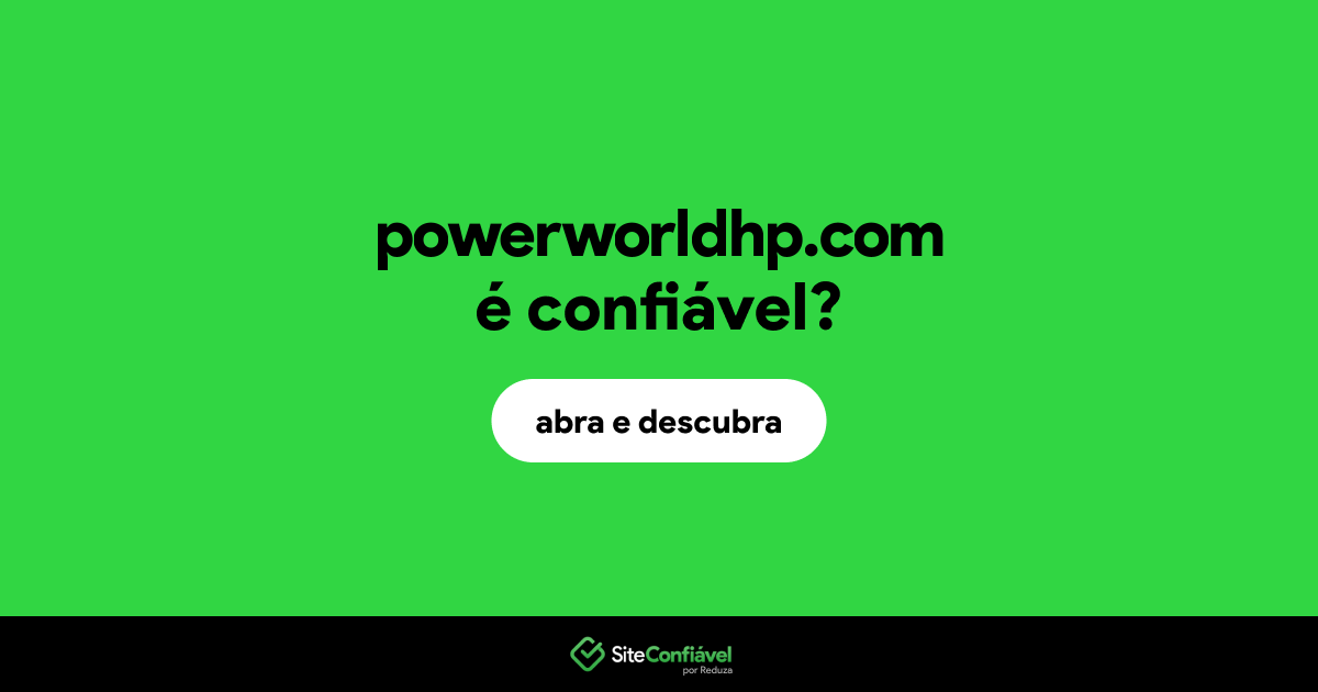 O site powerworldhp.com é confiável?