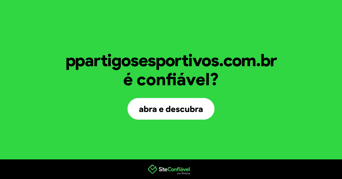 O site ppartigosesportivos.com.br é confiável?