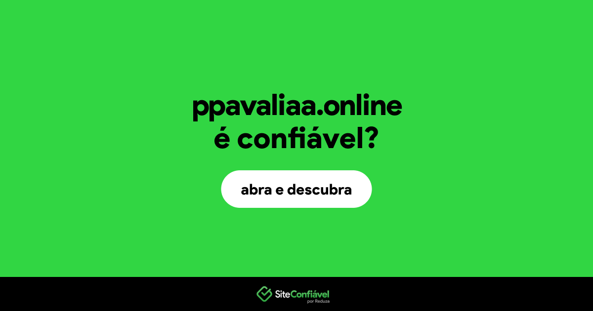 O site ppavaliaa.online é confiável?