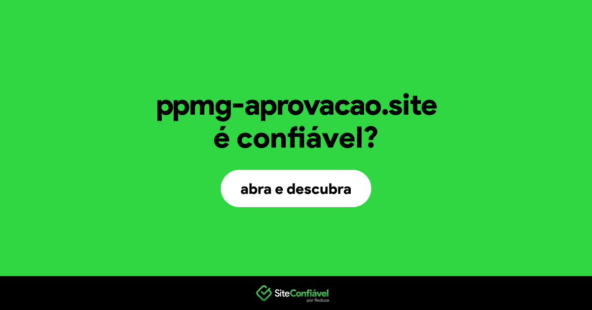 O site ppmg-aprovacao.site é confiável?