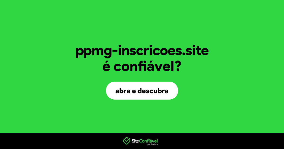 O site ppmg-inscricoes.site é confiável?