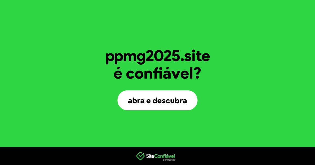 O site ppmg2025.site é confiável?