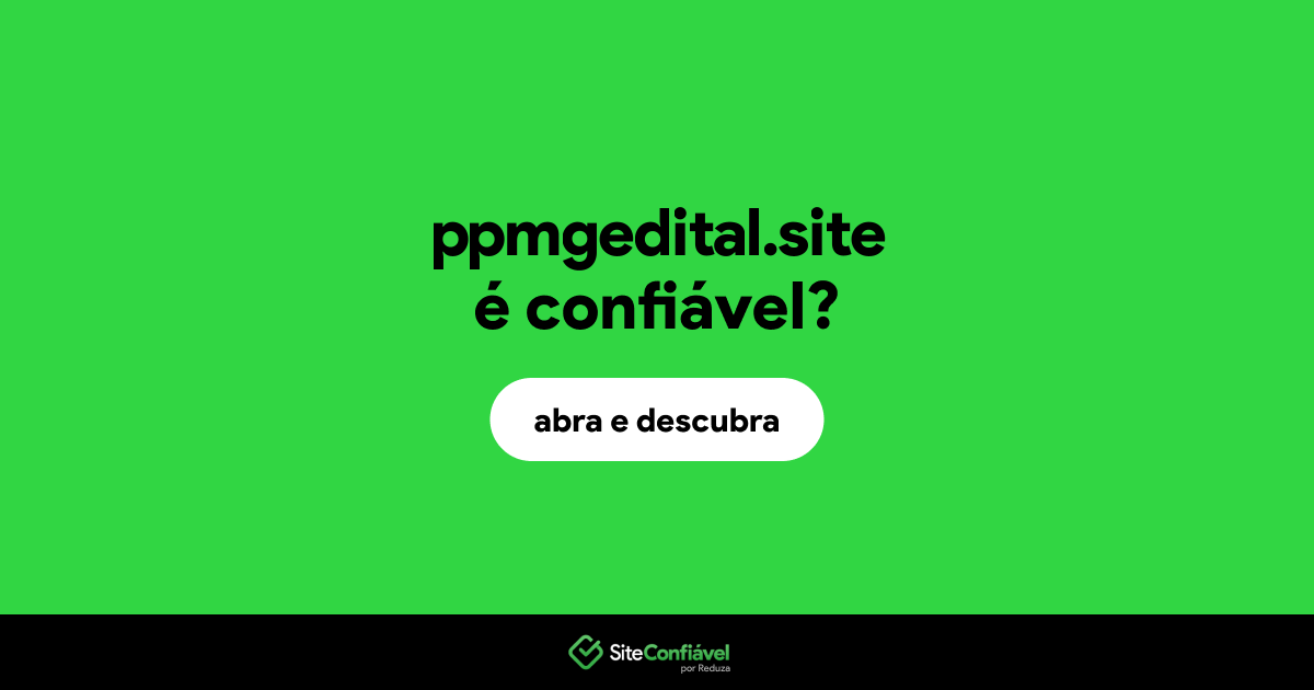 O site ppmgedital.site é confiável?