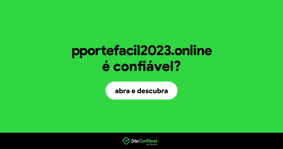 O site pportefacil2023.online é confiável?