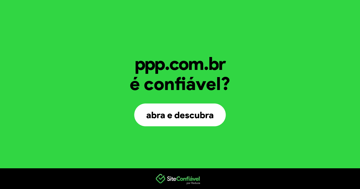 O site ppp.com.br é confiável?