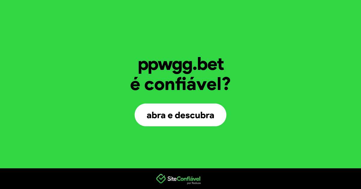 O site ppwgg.bet é confiável?