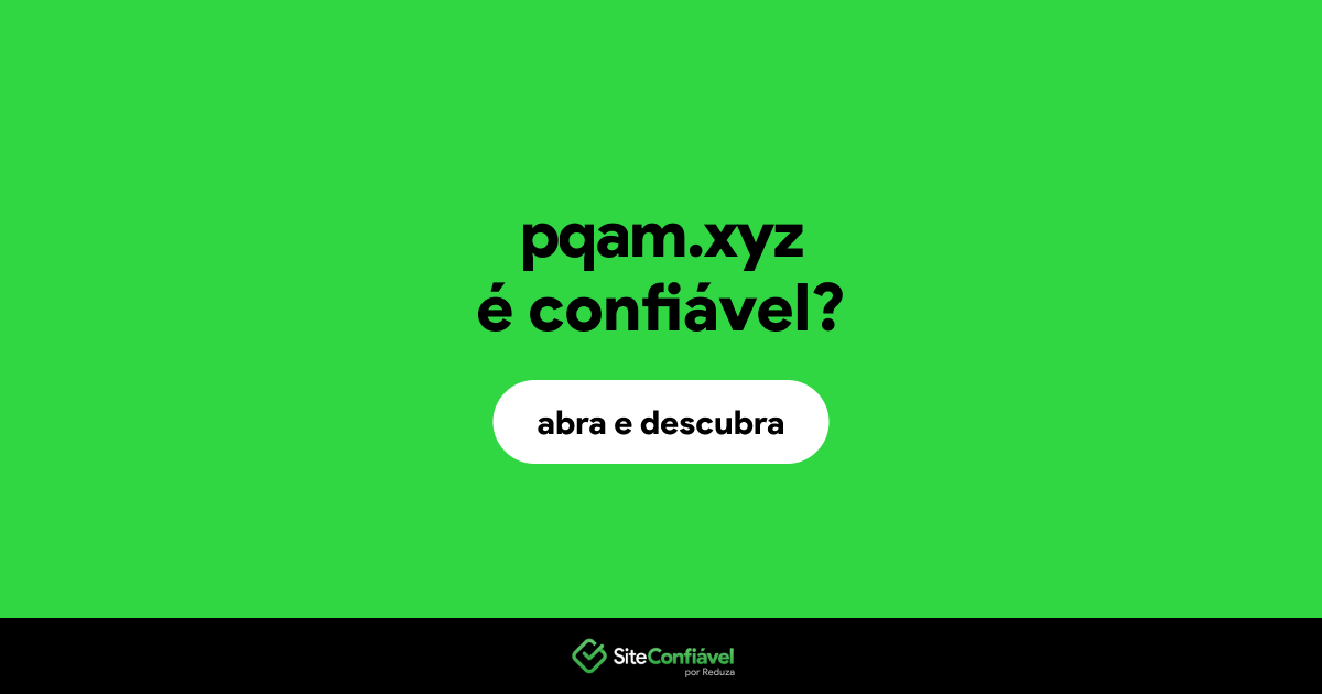 O site pqam.xyz é confiável?