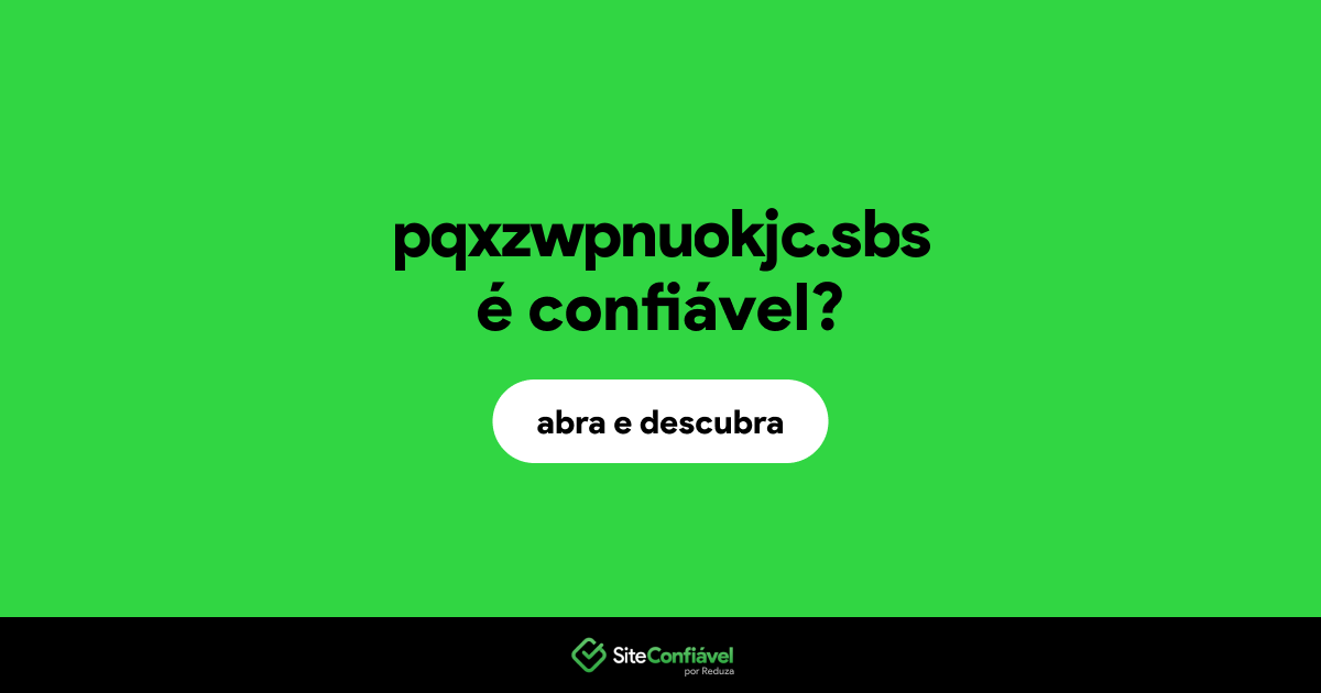 O site pqxzwpnuokjc.sbs é confiável?