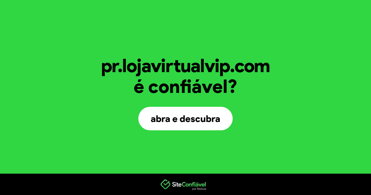 O site pr.lojavirtualvip.com é confiável?
