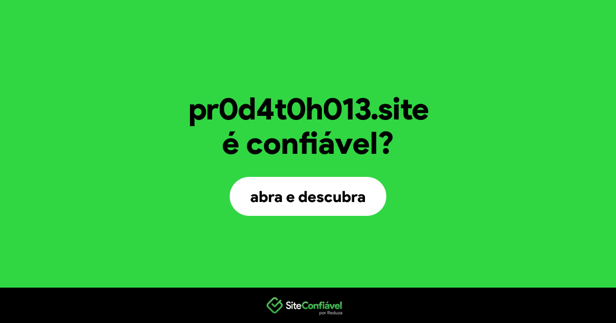 O site pr0d4t0h013.site é confiável?