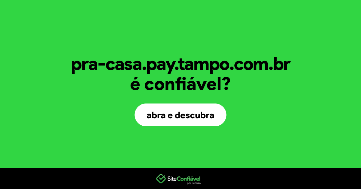 O site pra-casa.pay.tampo.com.br é confiável?