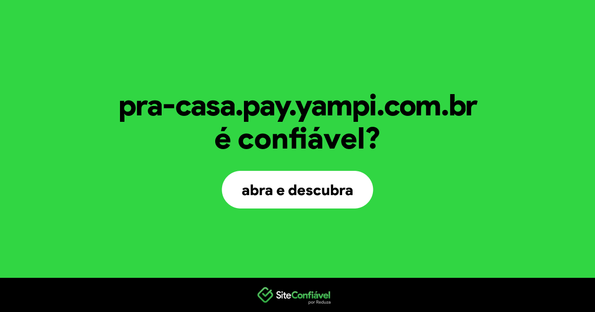 O site pra-casa.pay.yampi.com.br é confiável?