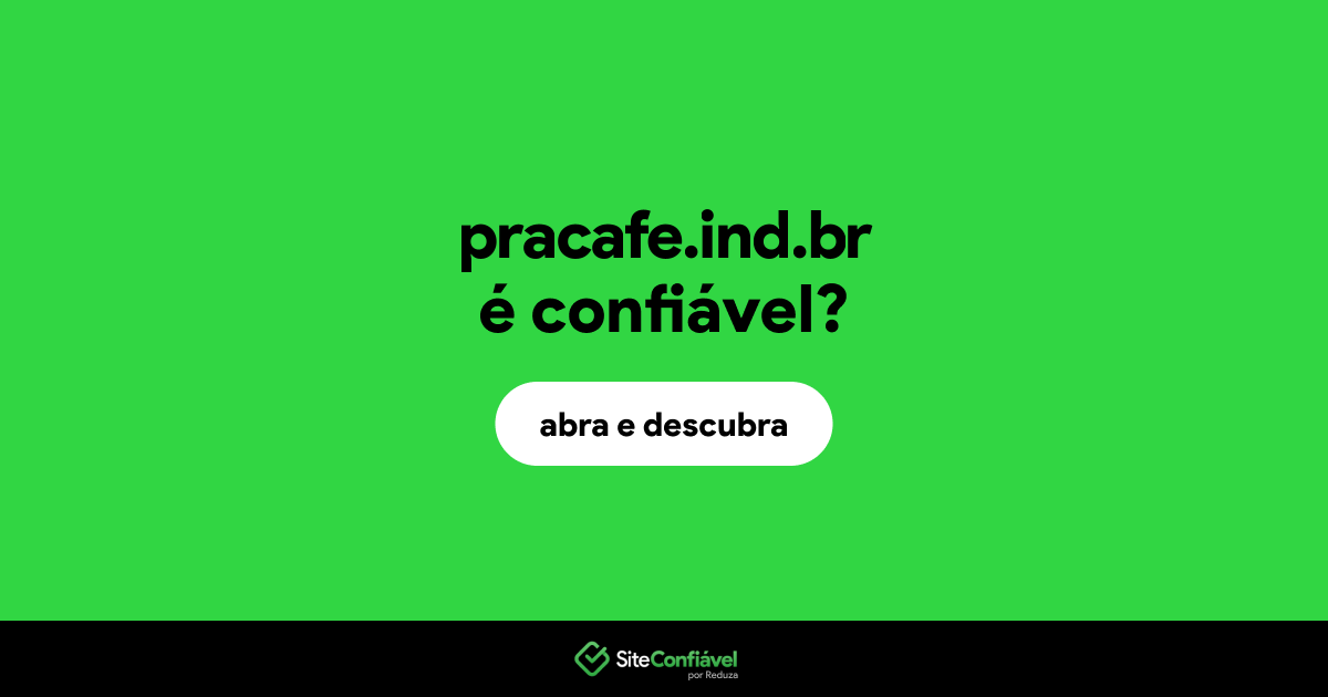 O site pracafe.ind.br é confiável?