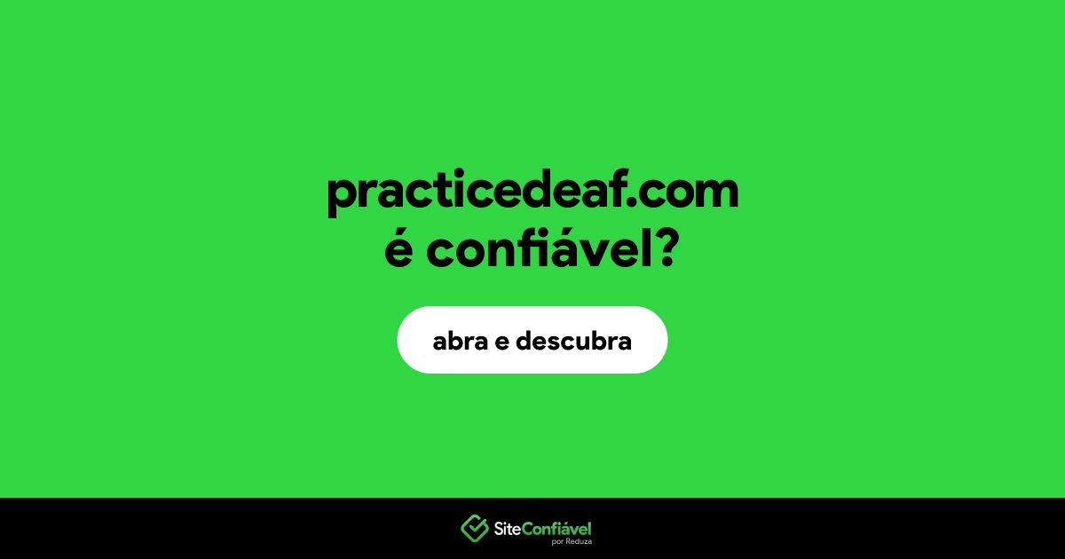 O site practicedeaf.com é confiável?