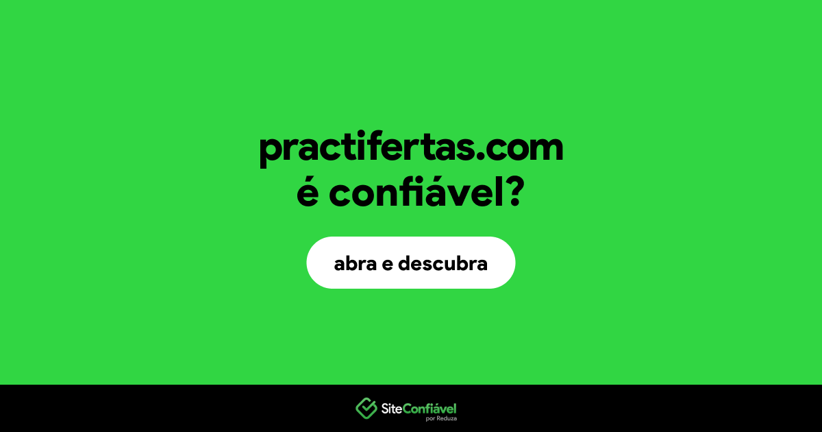 O site practifertas.com é confiável?