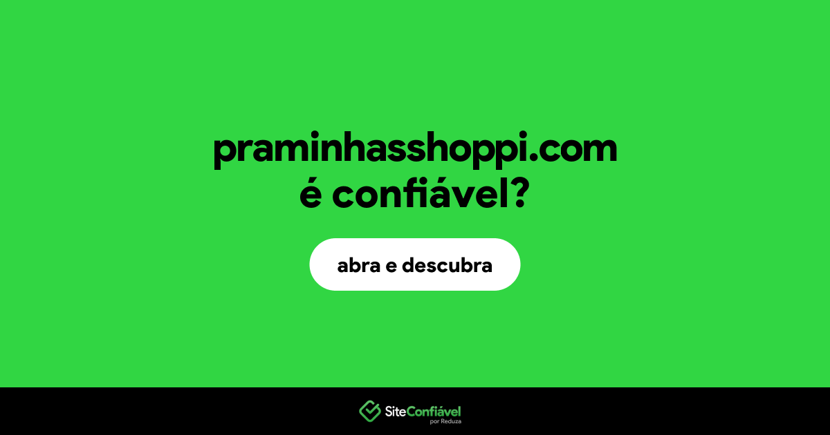 O site praminhasshoppi.com é confiável?