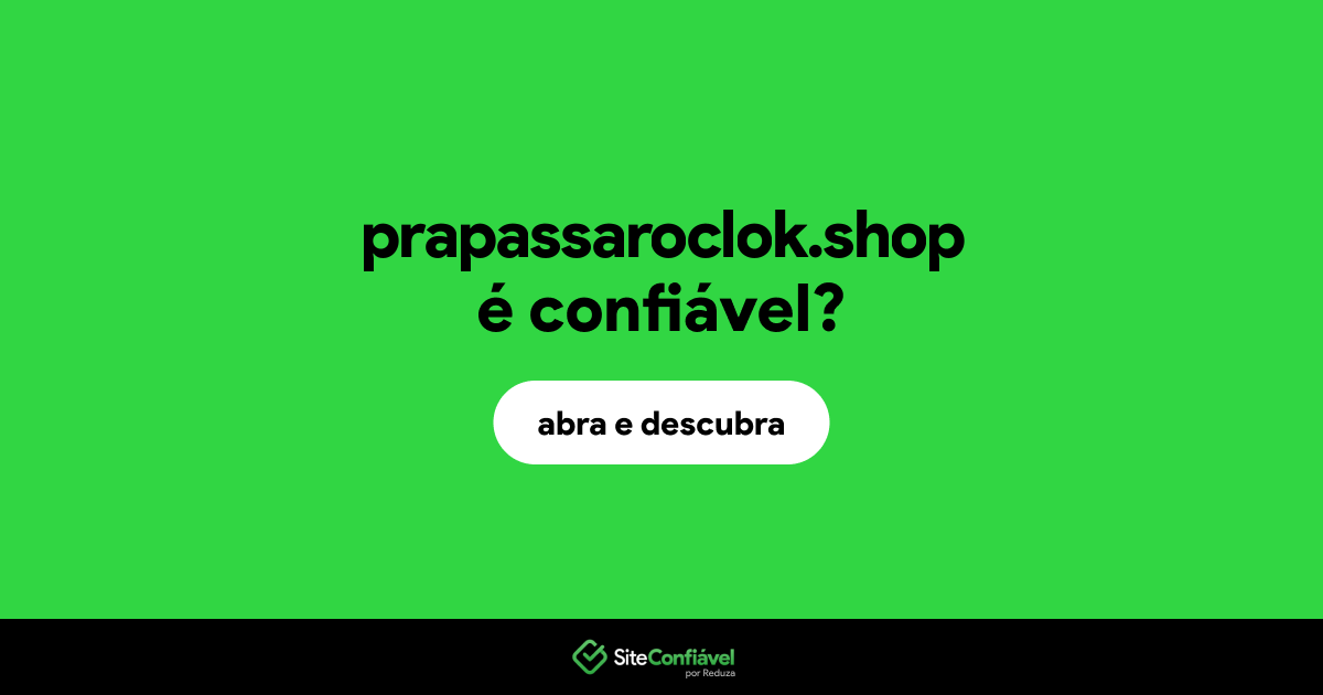 O site prapassaroclok.shop é confiável?