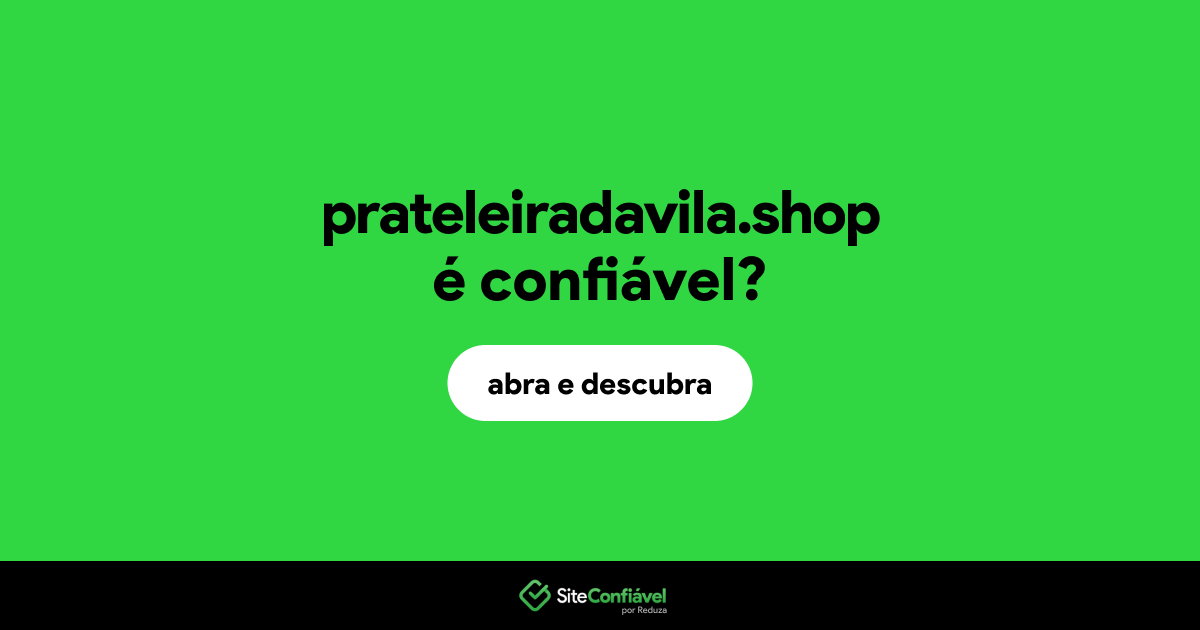 O site prateleiradavila.shop é confiável?