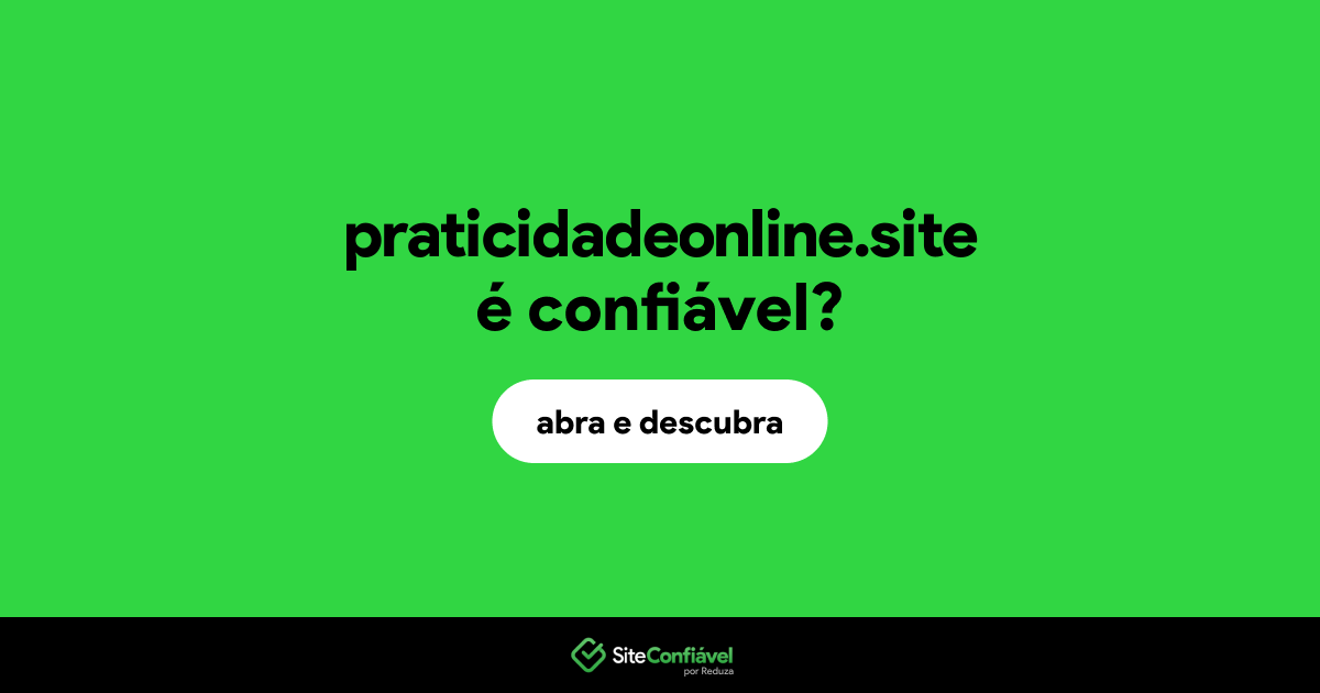 O site praticidadeonline.site é confiável?