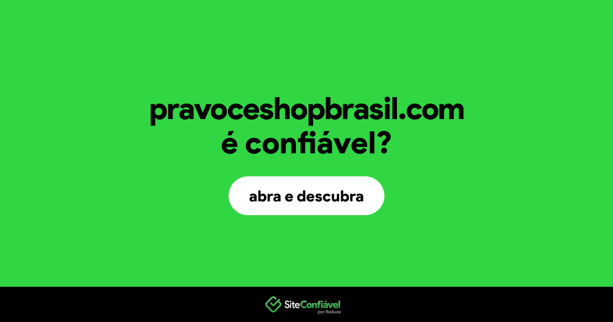 O site pravoceshopbrasil.com é confiável?