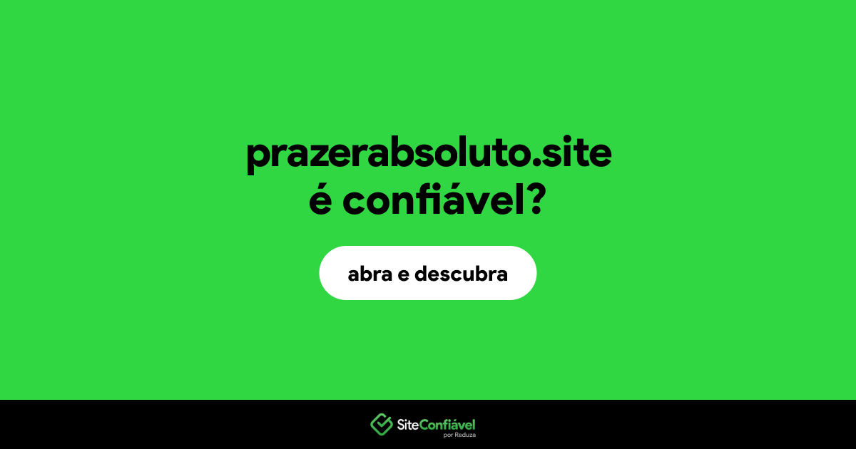 O site prazerabsoluto.site é confiável?