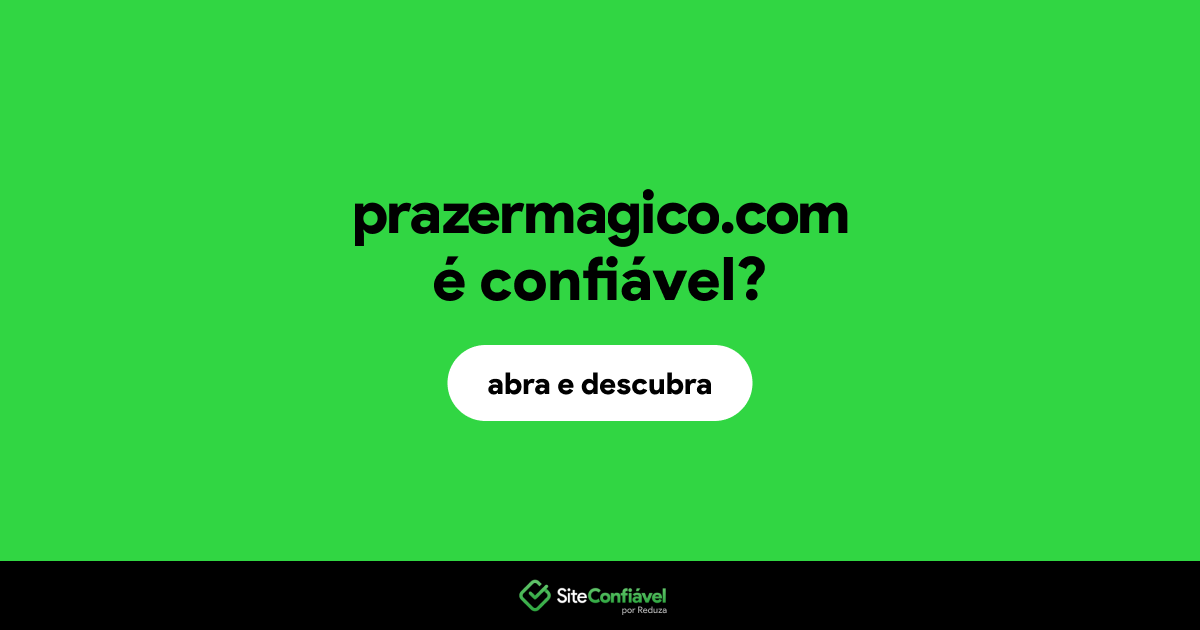 O site prazermagico.com é confiável?
