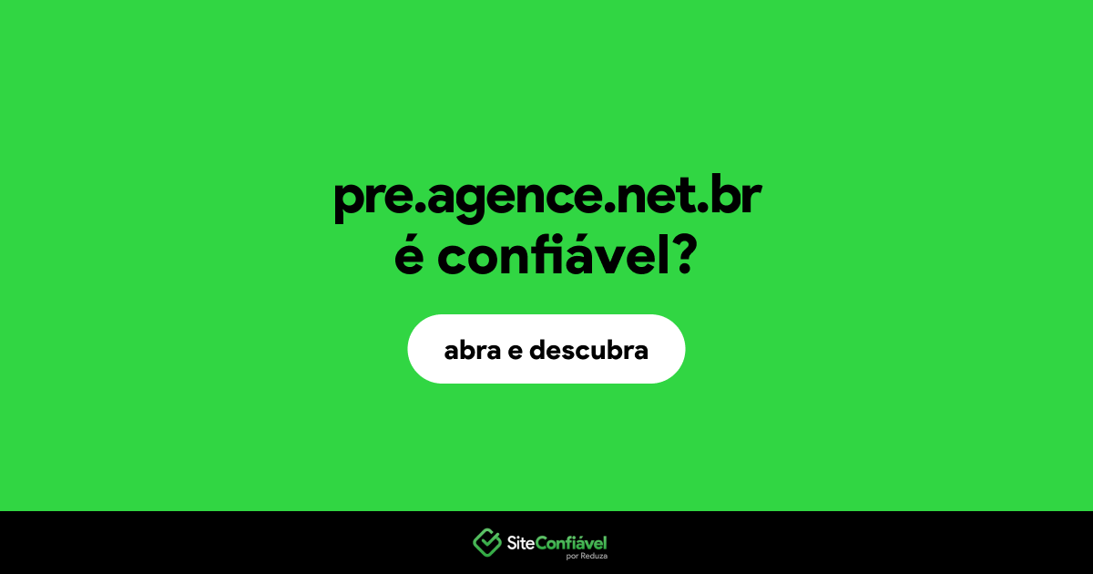 O site pre.agence.net.br é confiável?