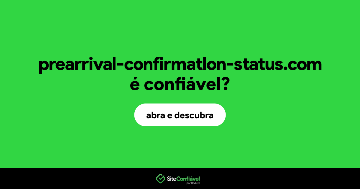 O site prearrival-confirmatlon-status.com é confiável?