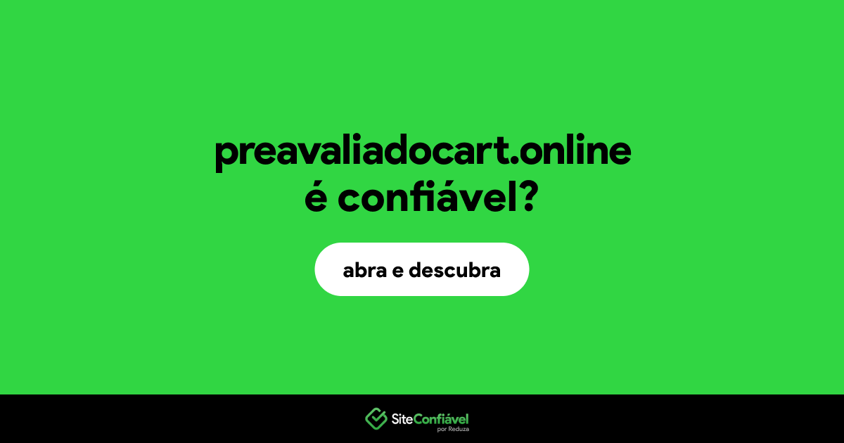 O site preavaliadocart.online é confiável?
