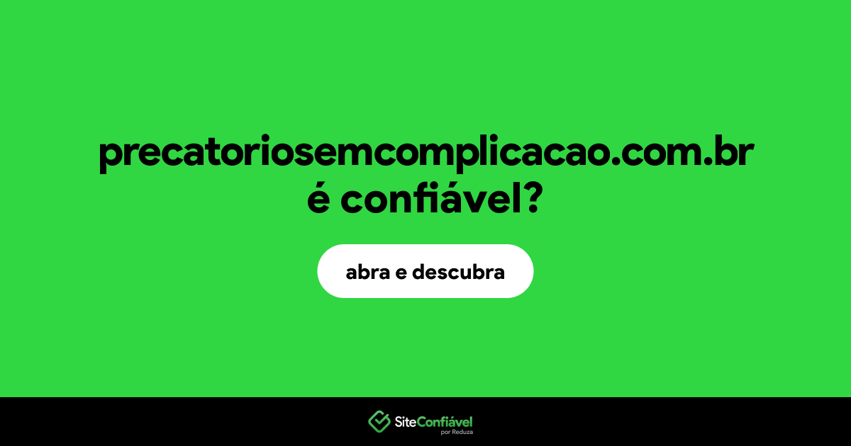 O site precatoriosemcomplicacao.com.br é confiável?