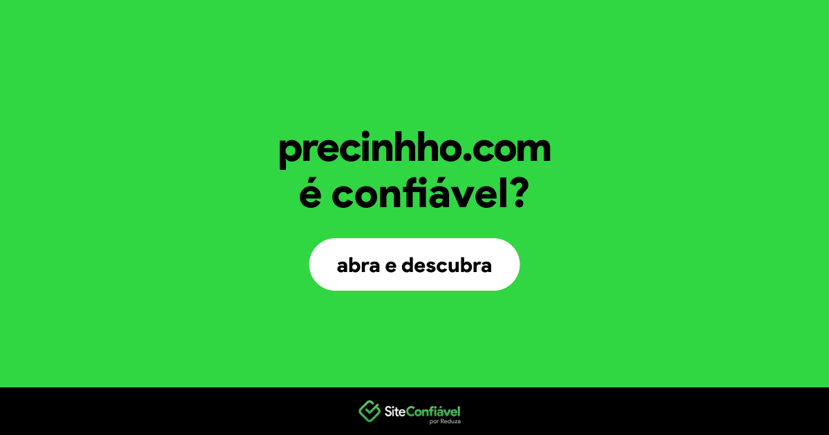 O site precinhho.com é confiável?