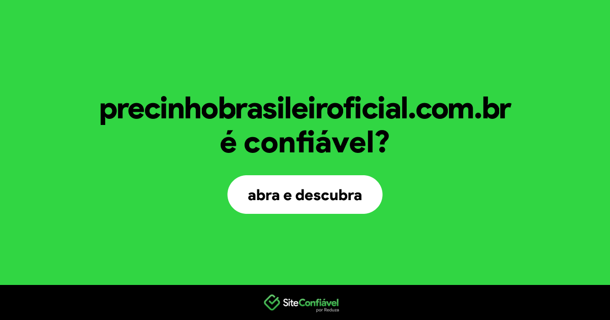 O site precinhobrasileiroficial.com.br é confiável?