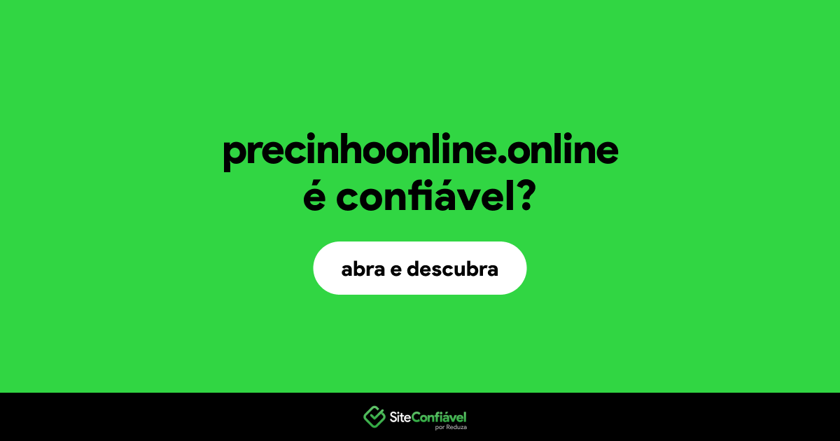 O site precinhoonline.online é confiável?