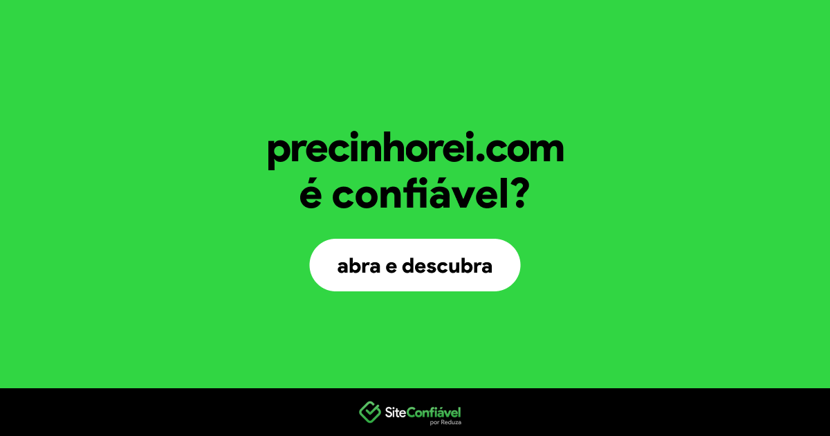 O site precinhorei.com é confiável?